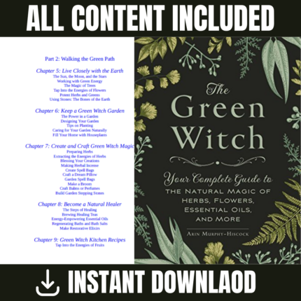The Green Witch Your Complete Guide to the Natural Magic of Herbs, Flowers, Essential Oils,